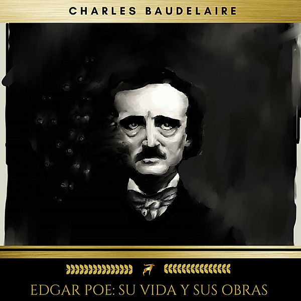 Edgar Poe: Su Vida Y Sus Obras, Edgar Allan Poe, Charles Baudelaire