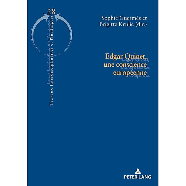 Edgar Quinet, une conscience européenne / Travaux interdisciplinaires et plurilingues Bd.28