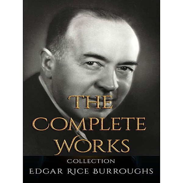 Edgar Rice Burroughs: The Complete Works, Edgar Rice Burroughs