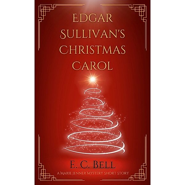 Edgar Sullivan's Christmas Carol (A Marie Jenner Mystery) / A Marie Jenner Mystery, E. C. Bell