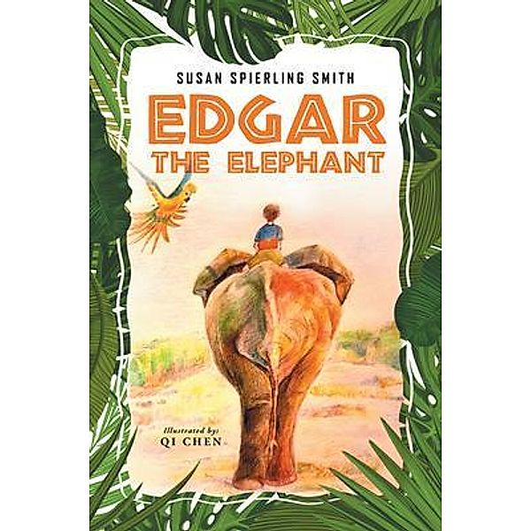 Edgar The Elephant / Westwood Books Publishing LLC, Susan Spierling Smith