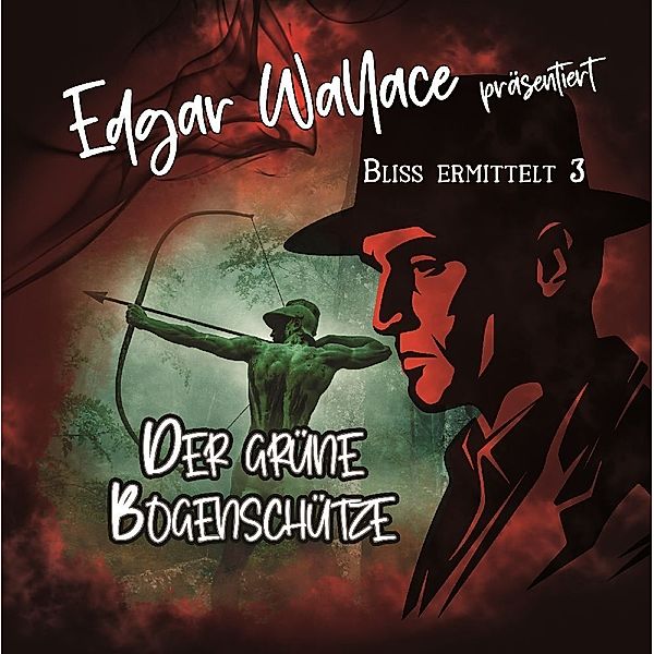 Edgar Wallace - Bliss ermittelt - Der grüne Bogenschütze,1 Audio-CD, Edgar - Bliss Ermittelt Wallace