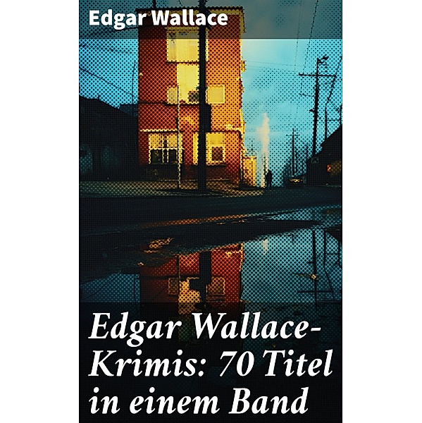 Edgar Wallace-Krimis: 70 Titel in einem Band, Edgar Wallace
