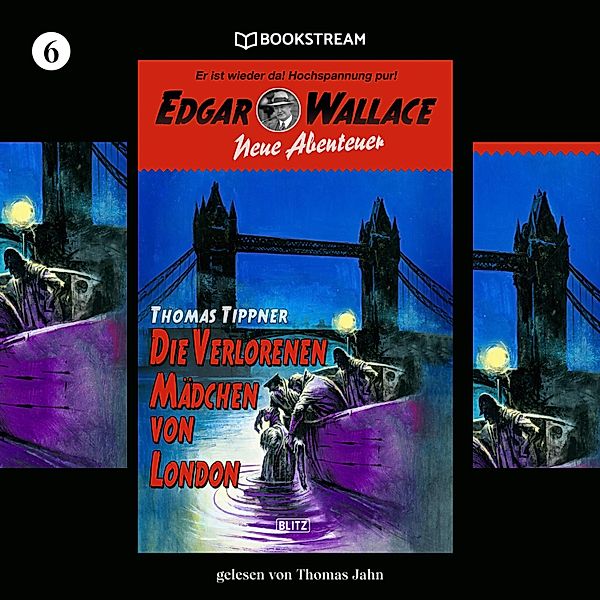 Edgar Wallace - Neue Abenteuer - 6 - Die verlorenen Mädchen von London, Edgar Wallace, Thomas Tippner