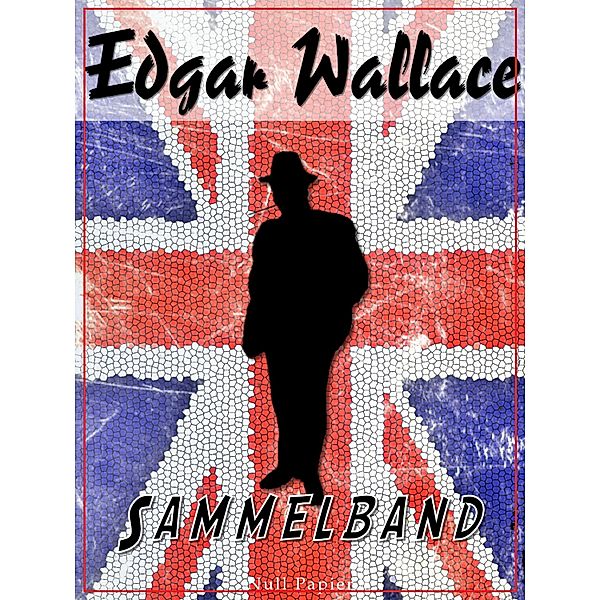 Edgar Wallace - Sammelband / Edgar Wallace bei Null Papier, Edgar Wallace