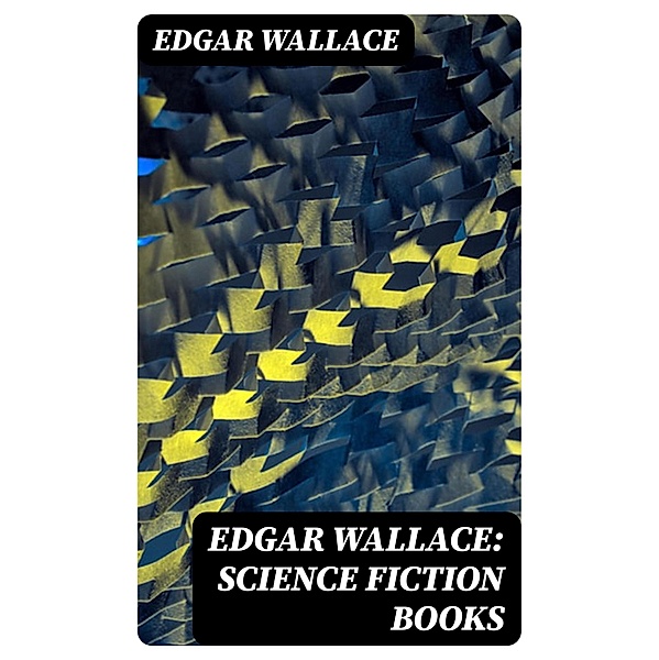 Edgar Wallace: Science Fiction Books, Edgar Wallace