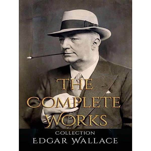 Edgar Wallace: The Complete Works, Edgar Wallace