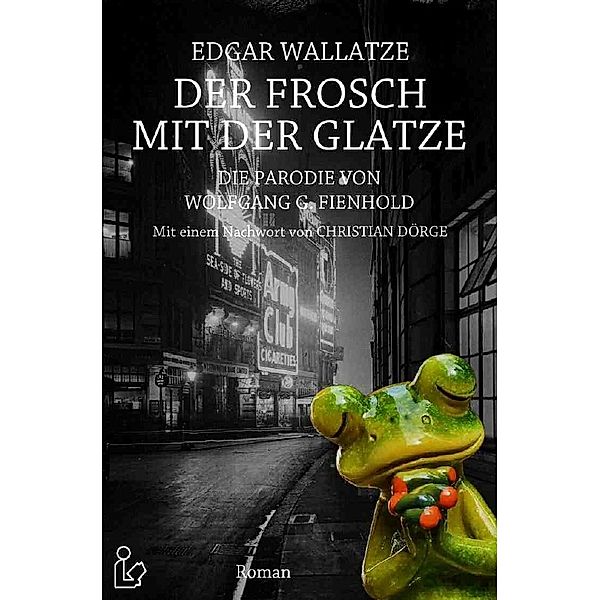 EDGAR WALLATZE - DER FROSCH MIT DER GLATZE, Wolfgang G. Fienhold, Christian Dörge