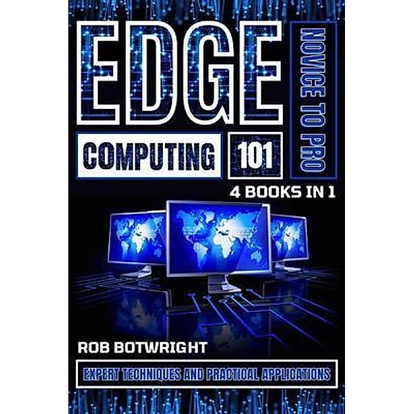 Edge Computing 101, Rob Botwright