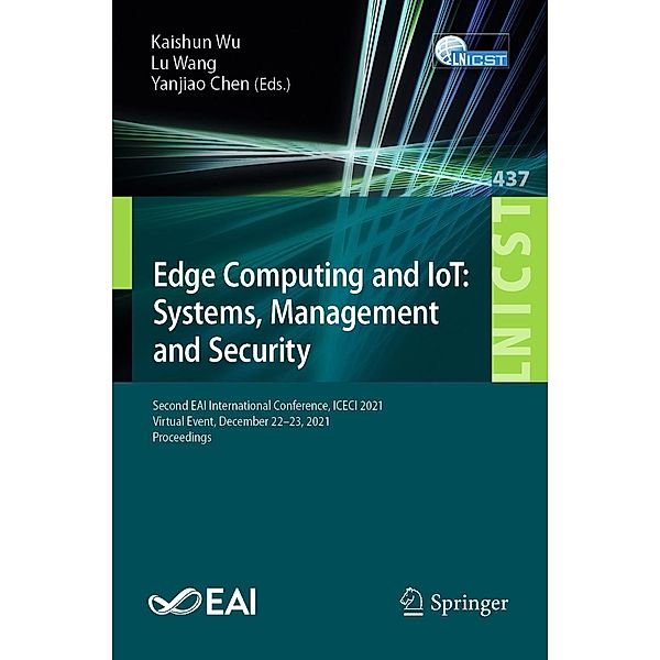 Edge Computing and IoT: Systems, Management and Security / Lecture Notes of the Institute for Computer Sciences, Social Informatics and Telecommunications Engineering Bd.437