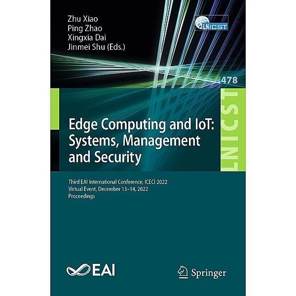 Edge Computing and IoT: Systems, Management and Security / Lecture Notes of the Institute for Computer Sciences, Social Informatics and Telecommunications Engineering Bd.478