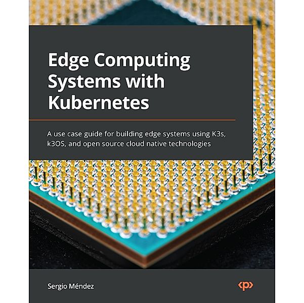 Edge Computing Systems with Kubernetes, Sergio Méndez