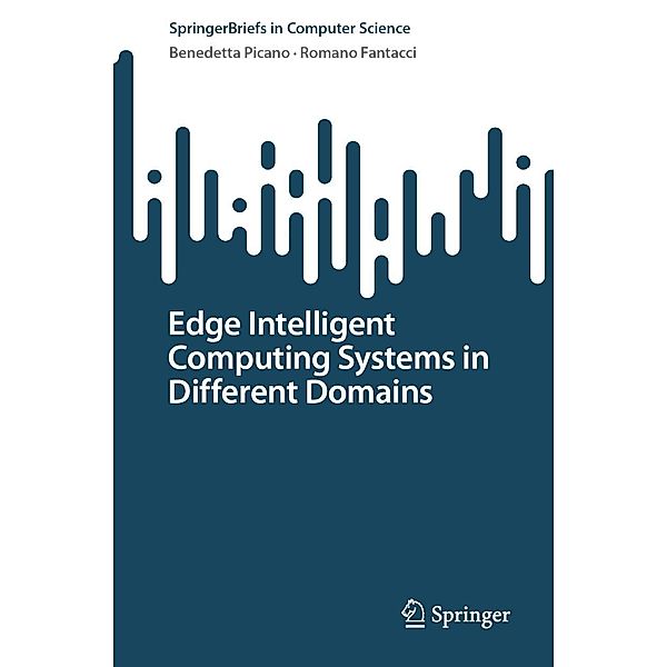 Edge Intelligent Computing Systems in Different Domains / SpringerBriefs in Computer Science, Benedetta Picano, Romano Fantacci