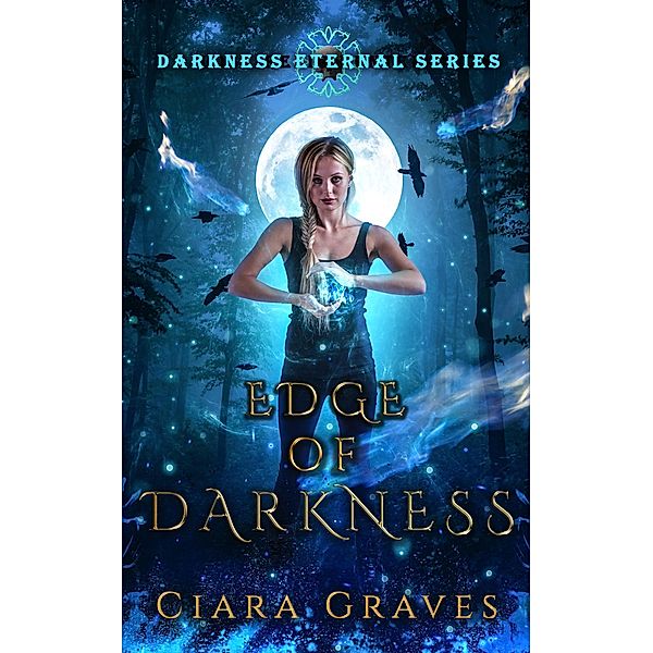 Edge of Darkness (Darkness Eternal, #3) / Darkness Eternal, Ciara Graves