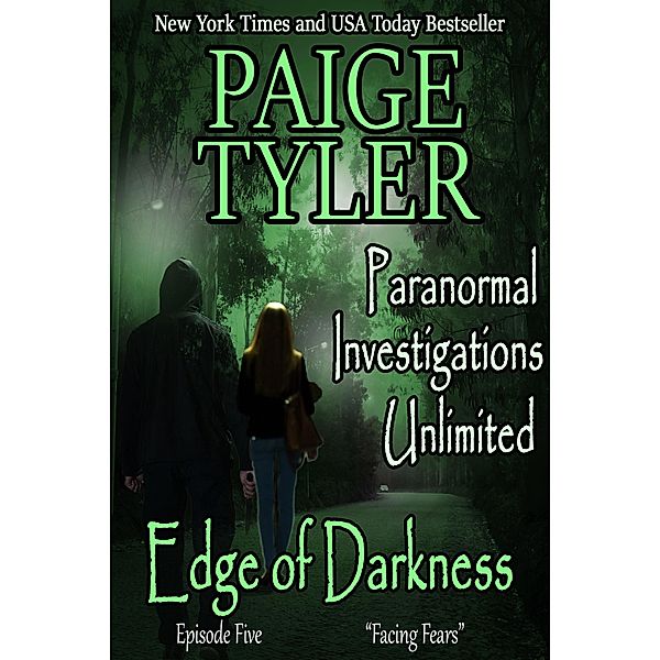 Edge of Darkness: Episode Five Facing Fears (Paranormal Investigations Unlimited, #5) / Paranormal Investigations Unlimited, Paige Tyler
