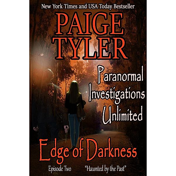 Edge of Darkness: Episode Two Haunted By The Past (Paranormal Investigations Unlimited, #2) / Paranormal Investigations Unlimited, Paige Tyler