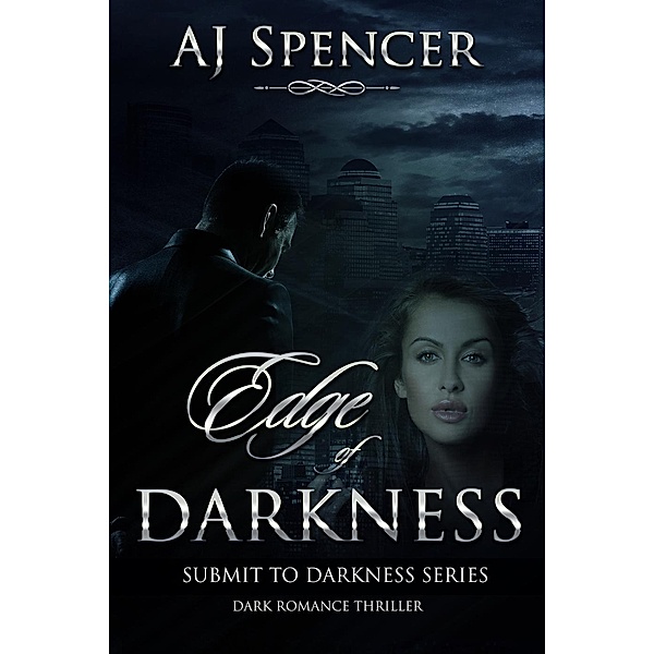Edge of Darkness (Submit to Darkness, #1) / Submit to Darkness, Aj Spencer