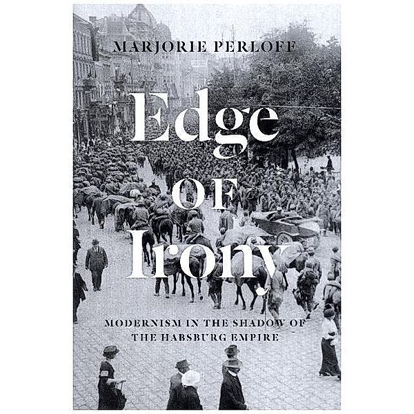 Edge of Irony - Modernism in the Shadow of the Habsburg Empire, Marjorie Perloff