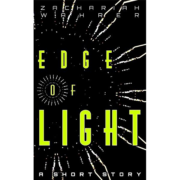 Edge of Light: A Short Story / Zachariah Wahrer, Zachariah Wahrer