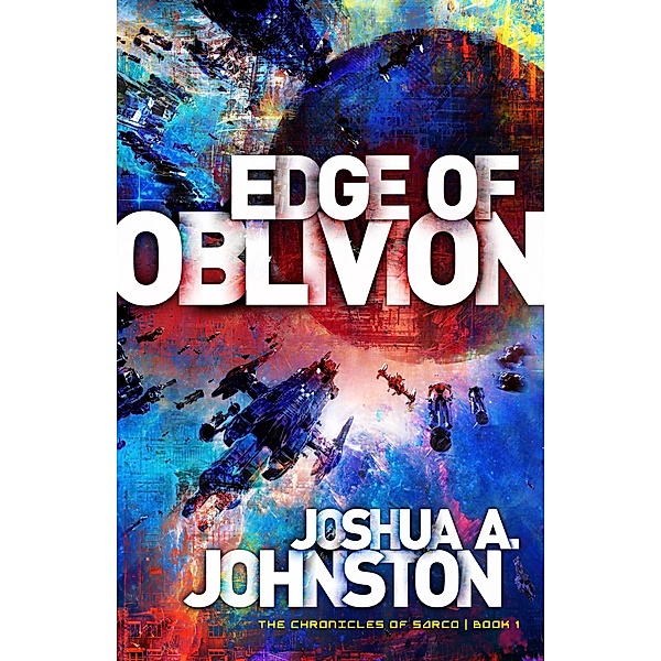 Edge of Oblivion (The Chronicles of Sarco, #1) / The Chronicles of Sarco, Joshua A. Johnston