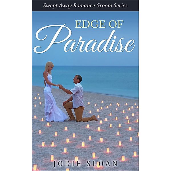 Edge of Paradise (Swept Away Romance Groom Series), Jodie Sloan