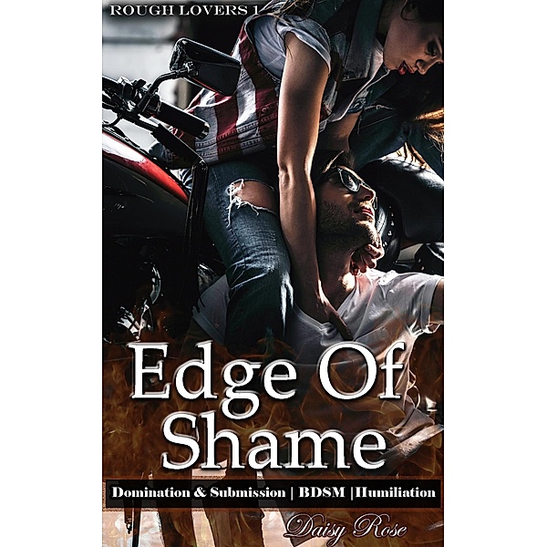 Edge Of Shame (Rough Lovers, #1) / Rough Lovers, Daisy Rose