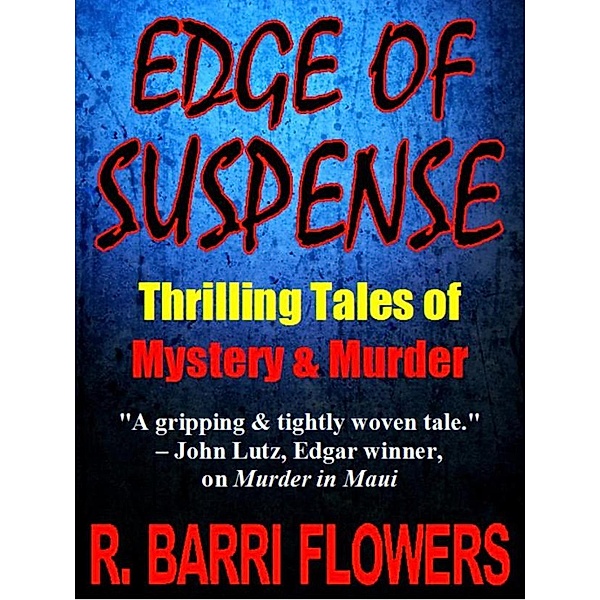 EDGE OF SUSPENSE: Thrilling Tales of Mystery & Murder, R. Barri Flowers