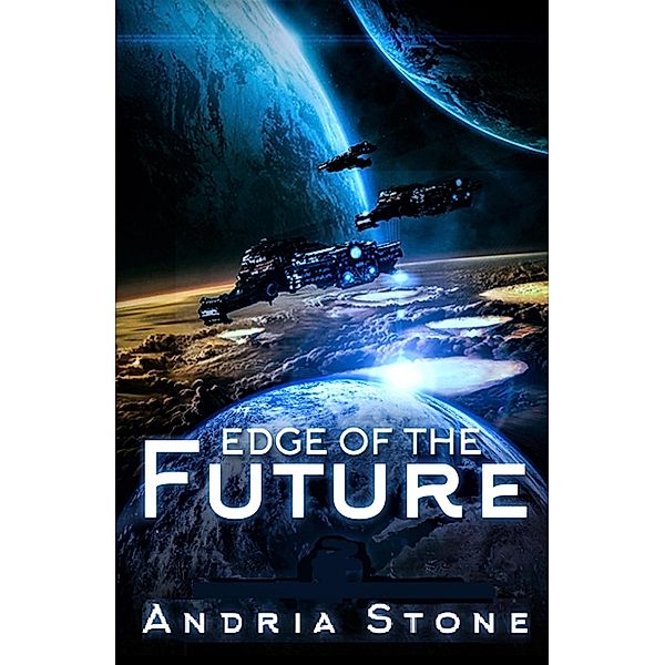 Edge Of The Future (The EDGE Trilogy, #1) / The EDGE Trilogy, Andria Stone