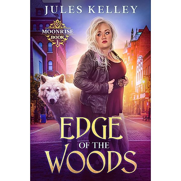 Edge of the Woods (Moonrise, #1) / Moonrise, Jules Kelley