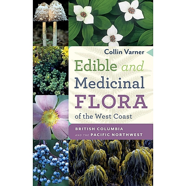 Edible and Medicinal Flora of the West Coast / Heritage House, Collin Varner