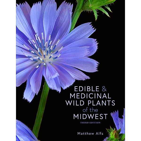 Edible and Medicinal Wild Plants of the Midwest, Matthew Alfs