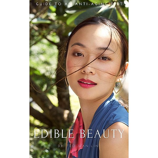 Edible Beauty: Dermatologist's Guide to an Anti-Ageing Diet, Teo Wan Lin