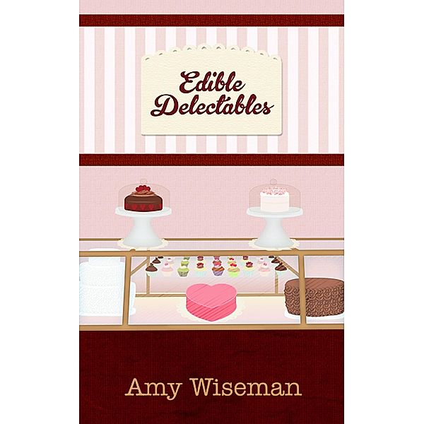 Edible Delectables / Amy Wiseman, Amy Wiseman