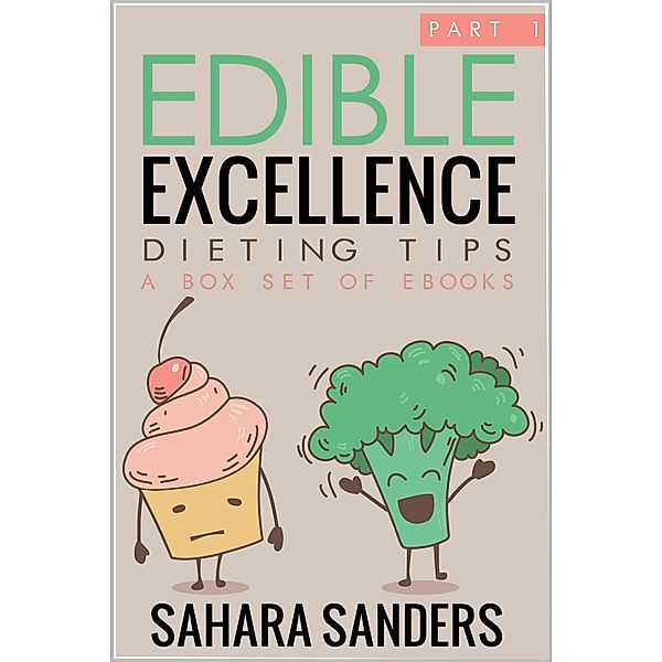 Edible Excellence, Part 1: Dieting Tips / Edible Excellence, Sahara Sanders
