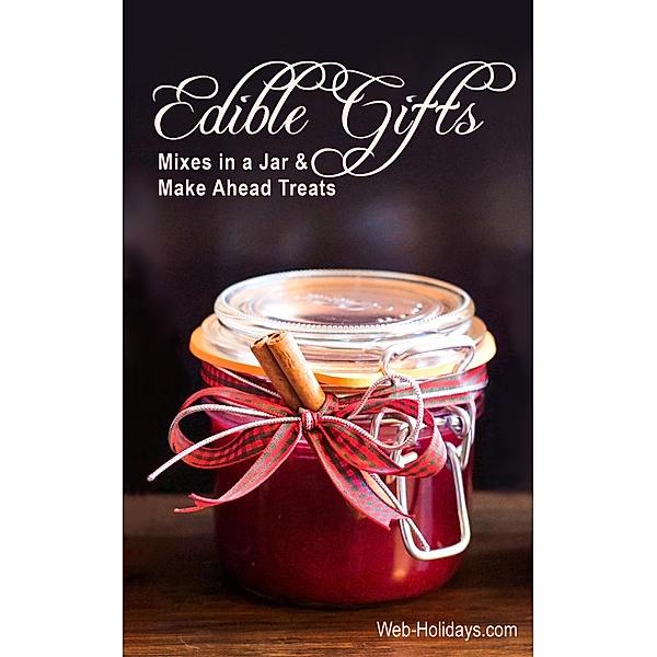 Edible Gifts: Mixes in a Jar & Make Ahead Treats, Web Holidays