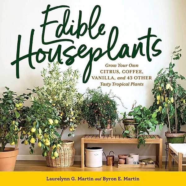 Edible Houseplants, Byron E. Martin, Laurelynn G. Martin