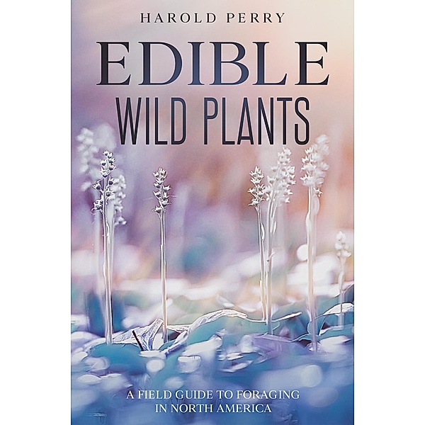 Edible Wild Plants: A Field Guide to Foraging in North America, Harold Perry
