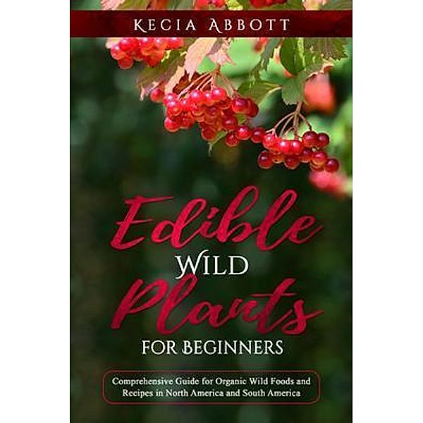 EDIBLE WILD PLANTS FOR BEGINNERS, Kecia Abbott