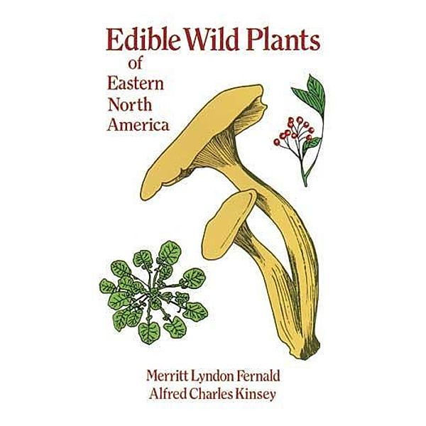 Edible Wild Plants of Eastern North America, Merritt Lyndon Fernald, Alfred Charles Kinsey
