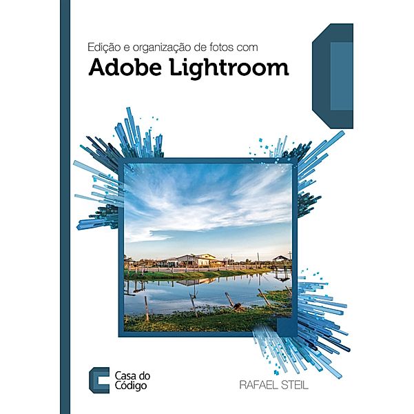 Edição e organização de fotos com Adobe Lightroom, Rafael Steil