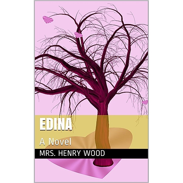 Edina / A Novel, Mrs. Henry Wood