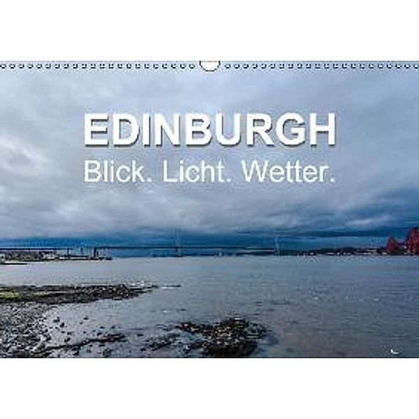 EDINBURGH. Blick. Licht. Wetter. (Wandkalender 2016 DIN A3 quer), Jürgen Creutzburg