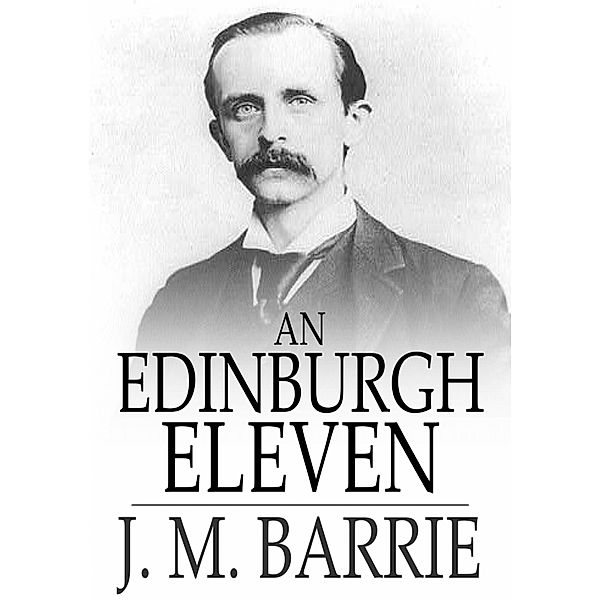 Edinburgh Eleven / The Floating Press, J. M. Barrie