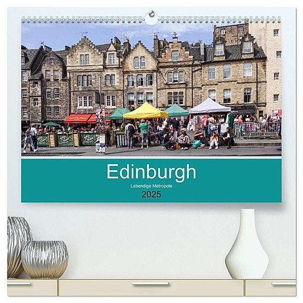 Edinburgh - Lebendige Metropole (hochwertiger Premium Wandkalender 2025 DIN A2 quer), Kunstdruck in Hochglanz, Calvendo, Thomas Becker