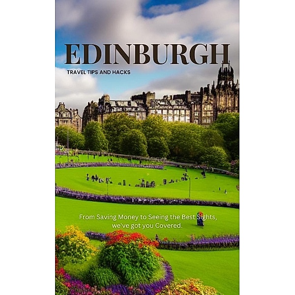 Edinburgh Travel Tips and Hacks: From Saving Money to Seeing the Best Sights, we've got you Covered., Ideal Travel Masters