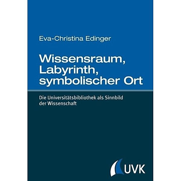 Edinger, E: Wissensraum, Labyrinth, symbolischer Ort, Eva-Christina Edinger