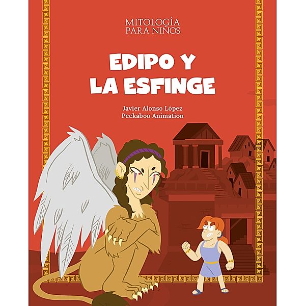 Edipo y la Esfinge / Mitología para niños, Javier Alonso López