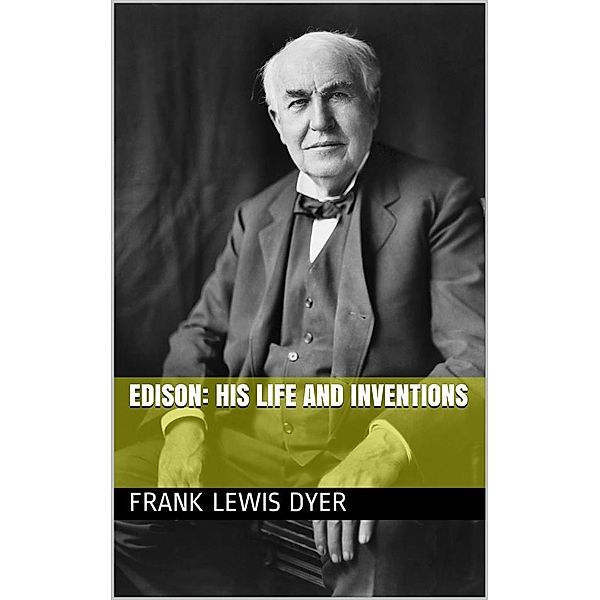 Edison: His Life and Inventions, Thomas Commerford Martin