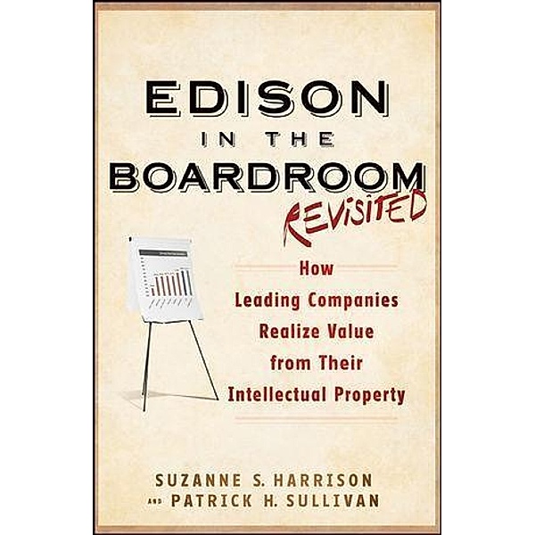 Edison in the Boardroom Revisited / Wiley Intellectual Property Series, Suzanne S. Harrison, Patrick H. Sullivan