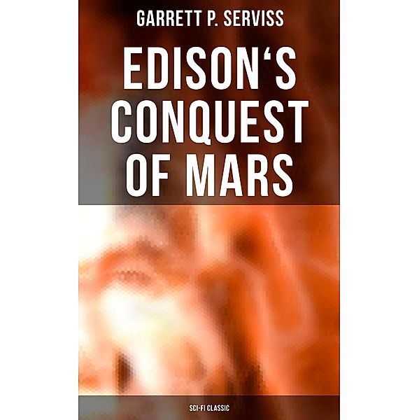 Edison's Conquest of Mars (Sci-Fi Classic), Garrett P. Serviss